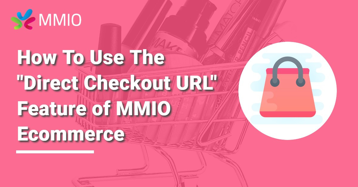 How To Use The "Direct Checkout URL" Feature Of MMIO